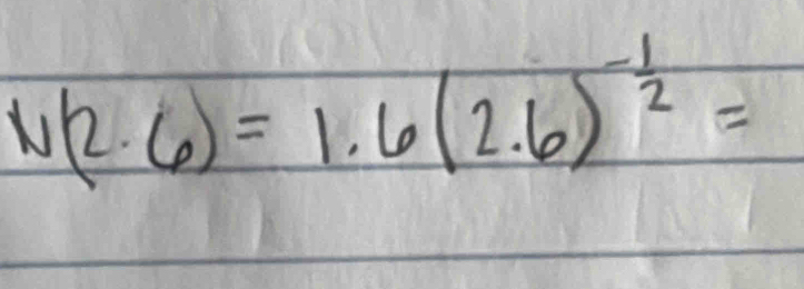 N(2.6)=1.6(2.6)^- 1/2 =