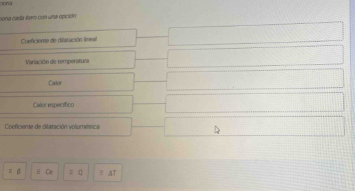 ciona 
ciona cada iter con una opción 
Coeficiente de dilatación lineal 
Variación de temperatura 
Calor 
Calor especifico 
Coeficiente de dilatación volumétrica 
# β # Ce πQ # AT