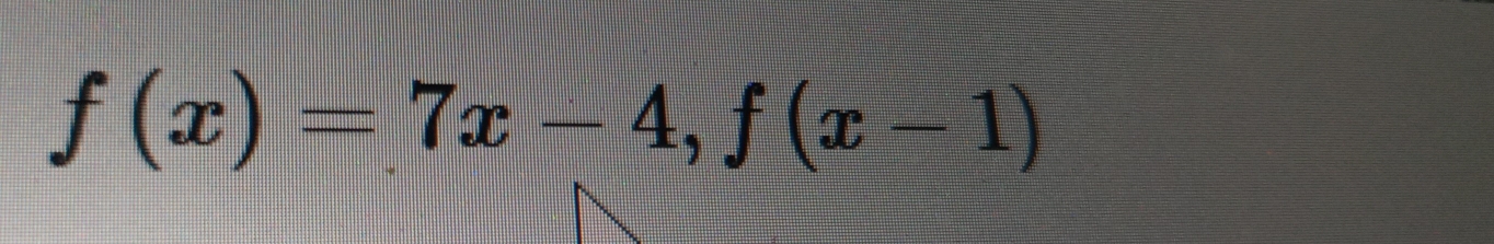 f(x)=7x-4, f(x-1)