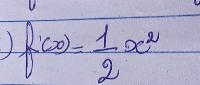 ) f'(x)= 1/2 x^2