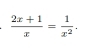  (2x+1)/x = 1/x^2 .