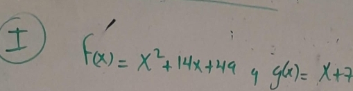 f(x)=x^2+14x+49 9 g(x)=x+7