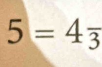 5=4_overline 3