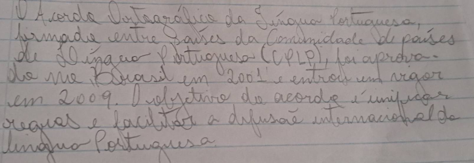 Acaida Oofaatove do sfgur Yotauga 
Jomade cntie havses da Comoidade b pases 
em 2009. Duolyctine do accide auyuee 
geques laclfat a dilwae intemanchelde 
lnguo Pectugues a