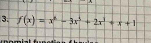 f(x)=x^6-3x^5+2x^1+x+1