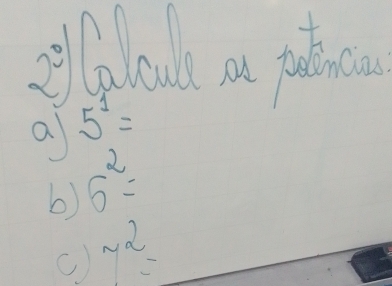 ellolal a pakc 
a 5^1=
b) 5^2=
C) y^2=