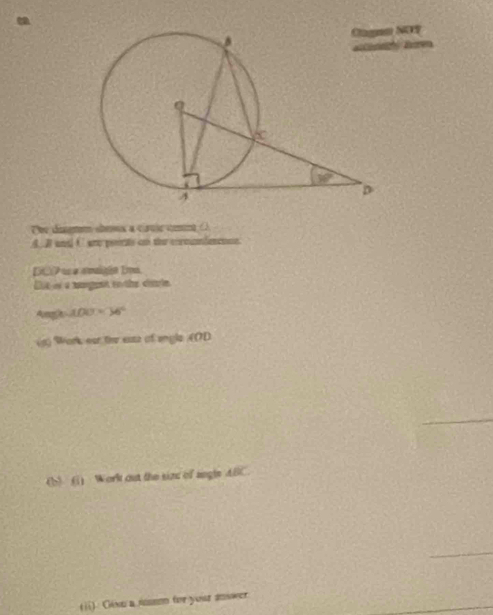 Dhe digtem áess a crcie cem (
A. I andd C ane poerts co t cormnnfenn
D P us a amlgãa 1on.
Eut os a mmgest to the cirie
Angh 100* 10°
(3) Work oar thr eats of angle (OD
_
(b)  (1) Work out the size of angle 4BC
_
(ii) Gl a mm for your anower