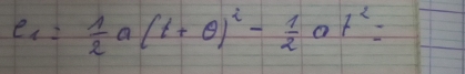 e_1= 1/2 a(t+θ )^2- 1/2 at^2=