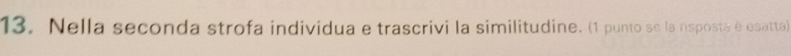 Nella seconda strofa individua e trascrivi la similitudine. (1 punto se la risposta é esatta)