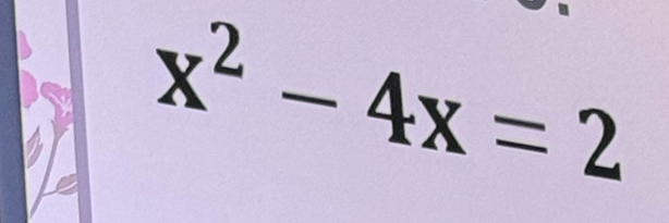 x^2-4x=2