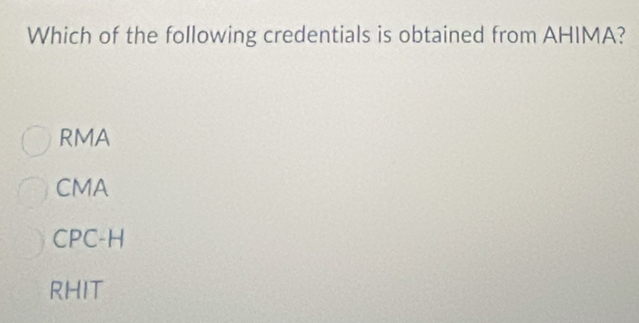 Solved: Which of the following credentials is obtained from AHIMA? RMA ...