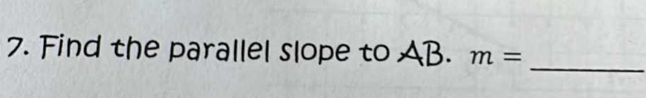 Find the parallel slope to AB. m=