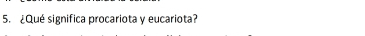 ¿Qué significa procariota y eucariota?