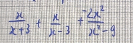  x/x+3 + x/x-3 + (-2x^2)/x^2-9 