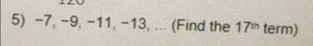 -7, -9, -11, -13, ... (Find the 17^(th) term)