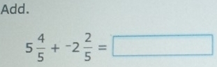 Add.
5 4/5 +-2 2/5 =□