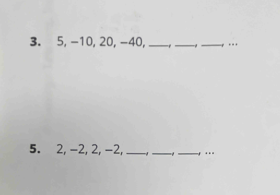 5, -10, 20, -40, _ -1 _ 1 _, . 
5. 2, -2, 2, -2, _ 1 _ 1 _, ._