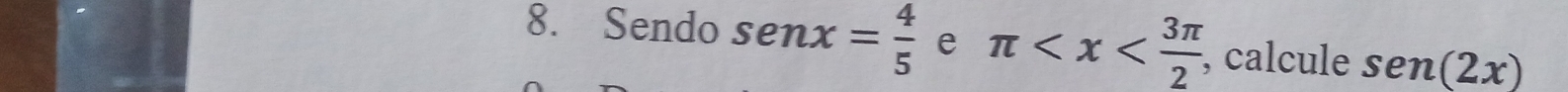 Sendo . senx = 4/5  e π , calcule sen(2x)