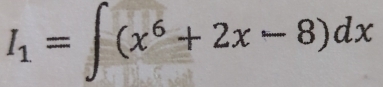 I_1=∈t (x^6+2x-8)dx