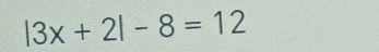 |3x+2|-8=12