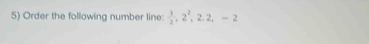 Order the following number line:  3/2 , 2^2, 2.2, -2