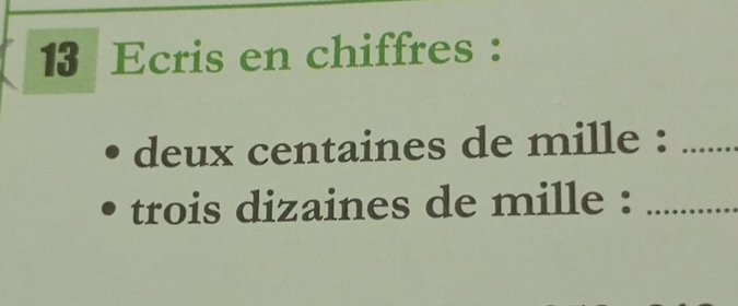 Ecris en chiffres : 
deux centaines de mille :_ 
trois dizaines de mille :_