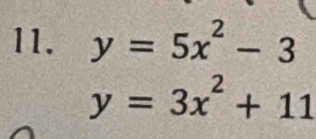 y=5x^2-3
y=3x^2+11