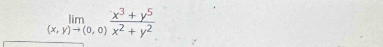 limlimits _(x,y)to (0,0) (x^3+y^5)/x^2+y^2 