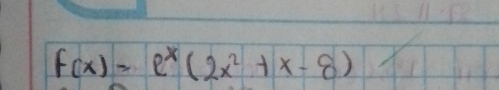 f(x)=e^x(2x^2+x-8)