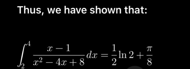 Thus, we have shown that:
∈t _2^(4frac x-1)x^2-4x+8dx= 1/2 ln 2+ π /8 