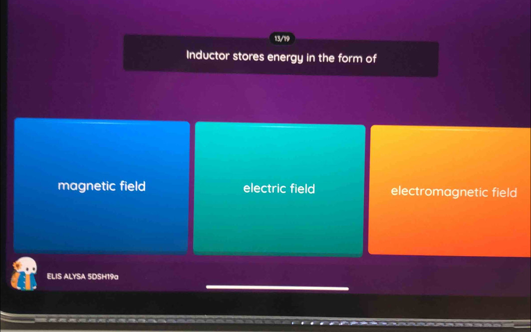 13/19
Inductor stores energy in the form of
magnetic field electric field electromagnetic field
ELIS ALYSA 5DSH19a
_