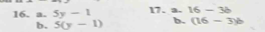 5y-1 17. a. 16-3b
b. 5(y-1)
b. (16-3)b
