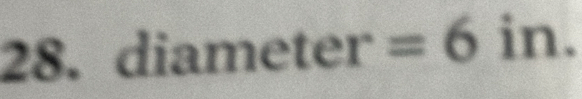 iameter =6in.