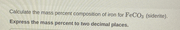 Calculate the mass percent composition of iron for FeCO_3 (siderite). 
Express the mass percent to two decimal places.