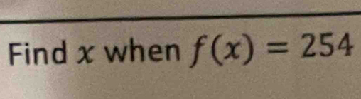 Find x when f(x)=254