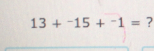 13+^-15+^-1= ?