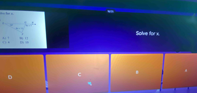 lve for x. 18/25
Solve for x.
A) 7 B) 12
C) 4 D) 10
B