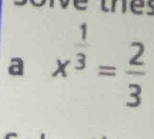 a x^(frac 1)3= 2/3 