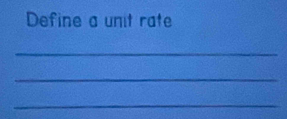 Define a unit rate 
_ 
_ 
_