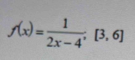 f(x)= 1/2x-4 ;[3,6]