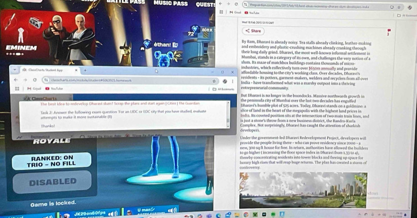 MUSIC PASS QUEST   thequandian.com/ctos/2215/46/1ll/best-ades-redeielop-diar-slum-denropers ind a
==Tute       
I 18 Feb 2015 12 15 gmt
Share
By 8am, Dharavi is already noisy. Tea stalls already clinking, leather-making
èthan!  and embroidery and plastic-crushing machines already cranking through
eminem their long daily grind. Dharavi, the most well-known informal settlement in
Mumbai, stands in a category of its own, and challenges the very notion of a
slum. Its maze of matchbox buildings contains thousands of micro-
industries, which collectively turn over $650m annually and provide
4 affordable housing to the city's working class. Over decades, Dharavi's
:, ClassCharts Stusdent App residents - its potters, garment-makers, welders and recyclers from all over
% classcharts.com/mobite/itudent#6063925.homewon India - have transformed what was a marshy outpost into a thriving
M Gopal    entrepreneurial community.
Al Bonkmaki
But Dharavi is no longer in the boondocks. Massive northwards growth in
À ClessCharts the peninsula city of Mumbai over the last two decades has engulfed
The best idea to redevelop Dharavi slum? Scrap the plaes and start again | Oties] The Guardian Dharavi's humble plot of $25 acres. Today, Dharavi stands on a goldmine: a
Task 2: Answer the following exam question For an UDC or EDC ofly that you have studied, evaluate slice of land in the heart of the megapolis with the highest land prices in
India. Its coveted position sits at the intersection of two main train lines, and
attempts to make it more sustainable (II) is just a stome's throw from a new business district, the Bandra-Kurla
Thanks! developers. Complex. Not surprisingly, Dharavi has caught the attention of sharkish
Under the government-led Dharaví Redevelopment Project, developers will
RoYALE provide the people living there - who can prove residency since 2000 - a
new, 300 sq ft house for free. In return, authorities have allowed the builders
to go higher ( increasing the floor space index in Dharavi from 1.33 to 4),
RANKED: ON thereby concentrating residents into tower blocks and freeing up space for
TRIO - NO FILL luxury high rises that will reap huge returns. The plan has created a storm of
controversy.
DISABLED
idows
Game is locked.
JK29on601ps