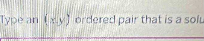 Type an (x,y) ordered pair that is a solu