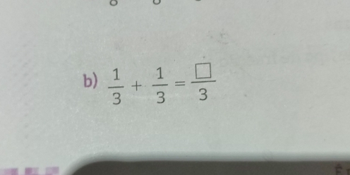  1/3 + 1/3 = □ /3 