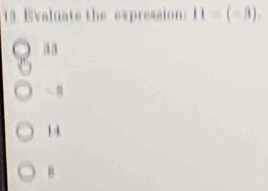 Evaluate the expression: 11=(-8),
1 4