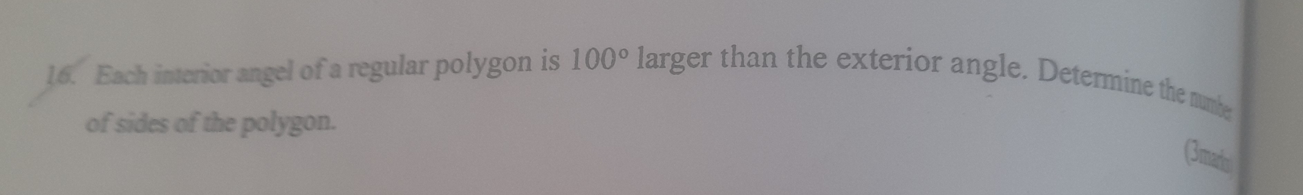 Each interior angel of a regular polygon is 100° larger than the exterior angle. Determine the numbe 
of sides of the polygon. 
(3marin)