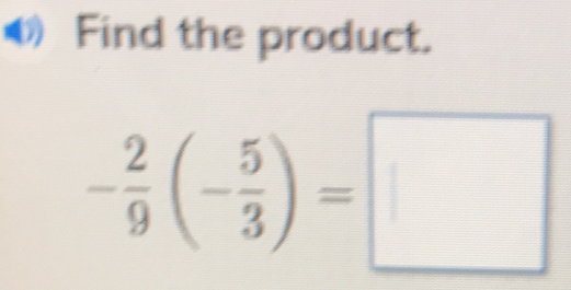 Find the product.
- 2/9 (- 5/3 )=□