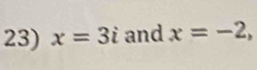 x=3i and x=-2