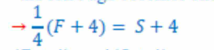  1/4 (F+4)=S+4