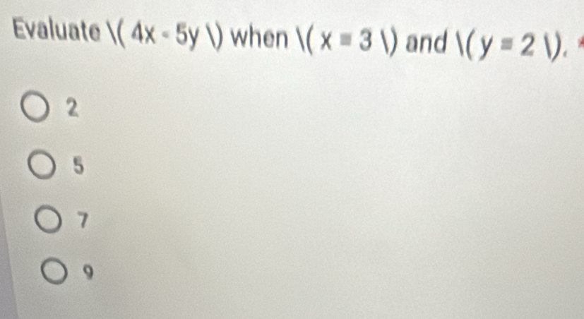 Evaluate (4x-5y) when |(x=3|) and |(y=21)
2
5
7
9