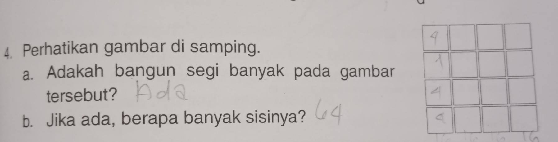 Perhatikan gambar di samping. 
a. Adakah bangun segi banyak pada gambar 
tersebut? 
b. Jika ada, berapa banyak sisinya?